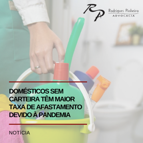 Trabalhadores domésticos sem carteira têm maior taxa de afastamento devido à pandemia