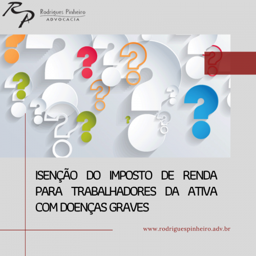 Read more about the article Isenção do imposto de renda para trabalhadores da ativa com doenças graves