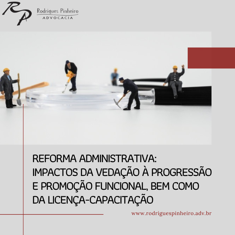 Read more about the article Reforma Administrativa: impactos da vedação à progressão e promoção funcional, bem como da licença-capacitação