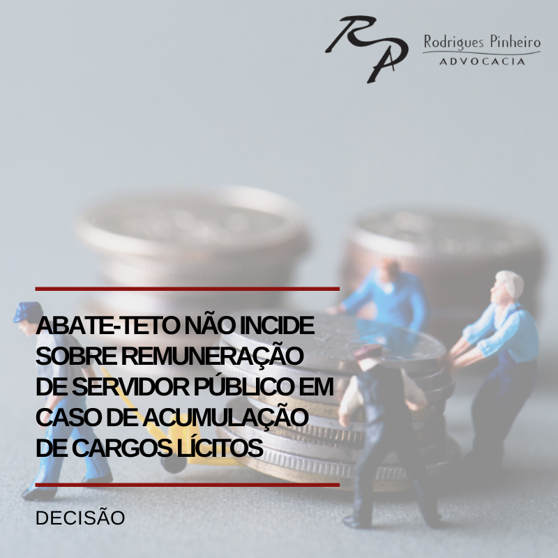 Read more about the article Abate-teto não incide sobre remuneração de servidor público em caso de acumulação de cargos lícitos