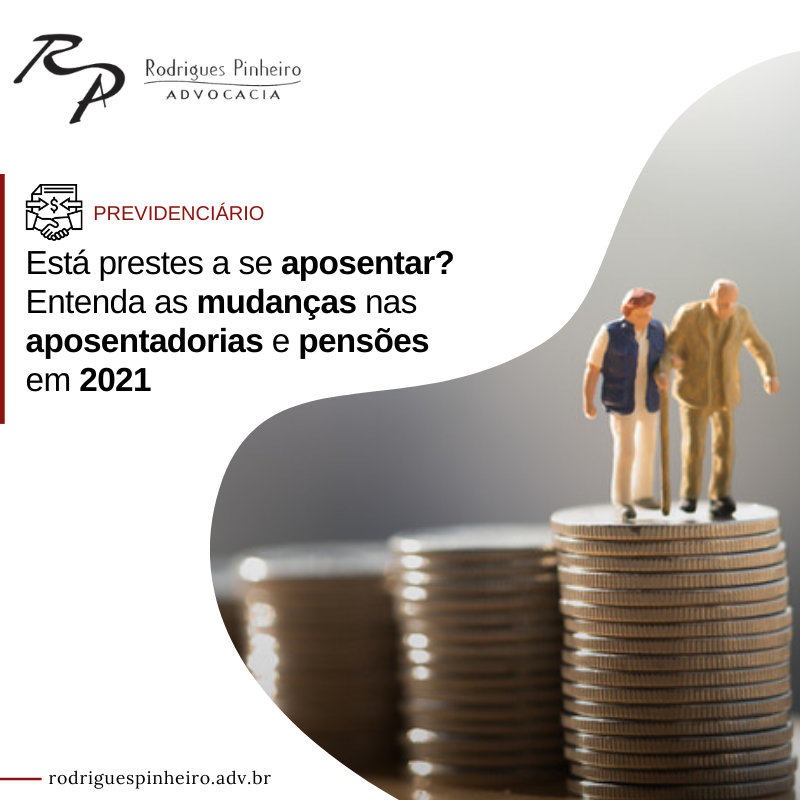 Entenda as mudanças nas aposentadorias e pensões em 2021