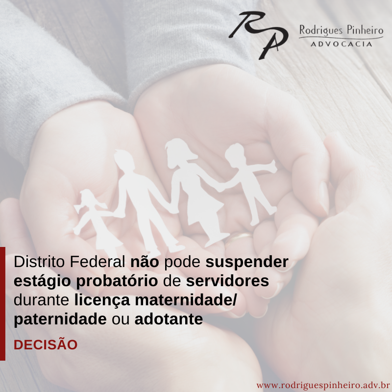 Read more about the article Distrito Federal não pode suspender estágio probatório de servidores durante licença maternidade/paternidade ou adotante