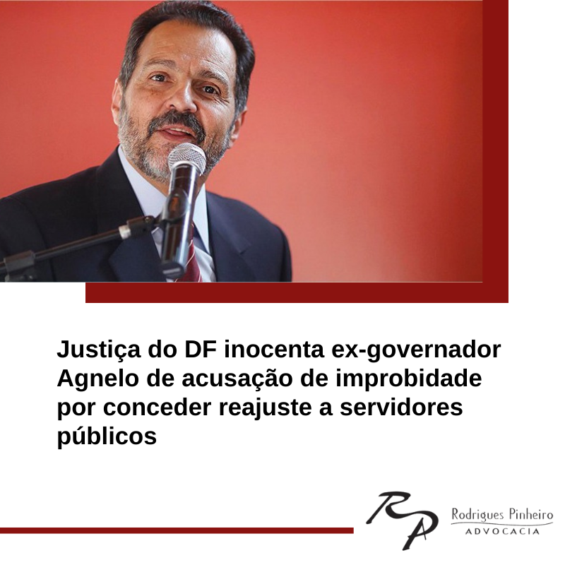 Justiça inocenta ex-governador Agnelo de acusação de improbidade por conceder reajuste a servidores públicos 