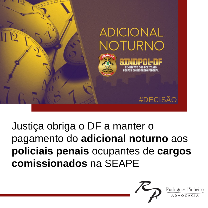 Justiça obriga o DF a manter o pagamento do adicional noturno aos policiais penais ocupantes de cargos comissionados na SEAPE