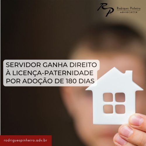 <strong>Servidor ganha direito à licença-paternidade por adoção de 180 dias</strong>