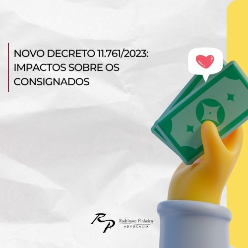 <strong>Novo Decreto 11.761/2023: Impactos sobre os consignados</strong>